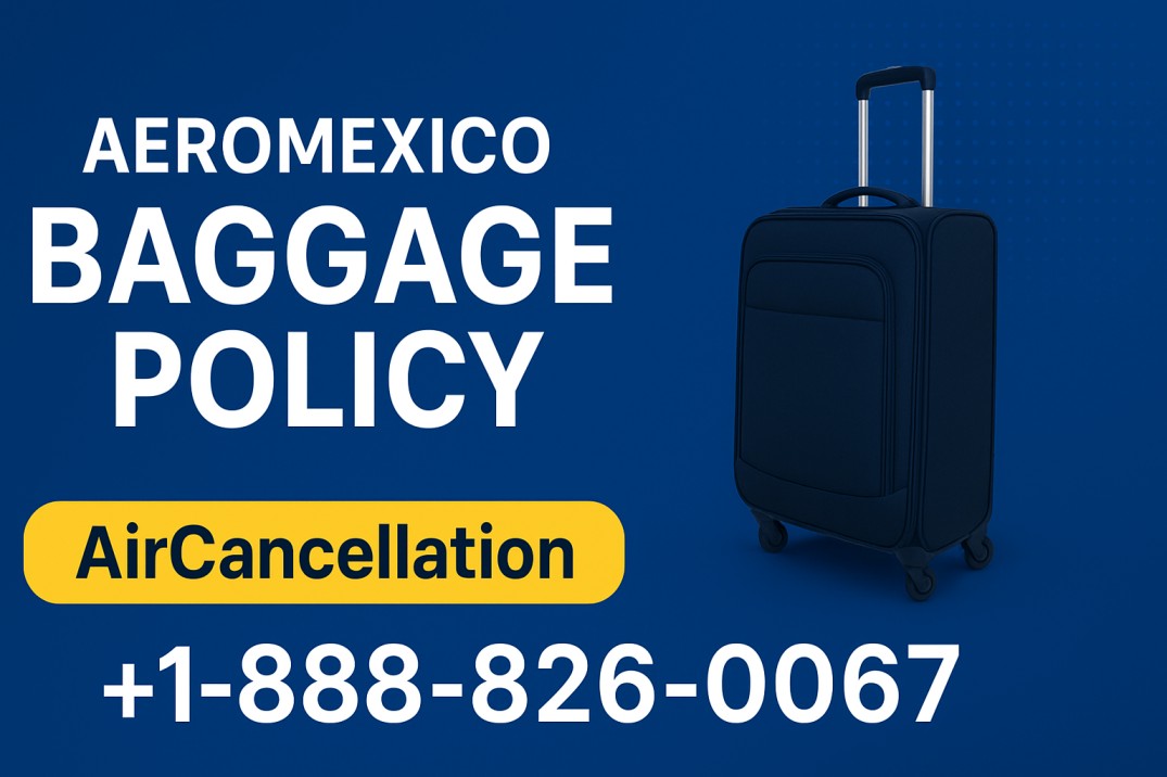 Aeromexico Baggage Policy | AirCancellation | +1 -888-826-0067