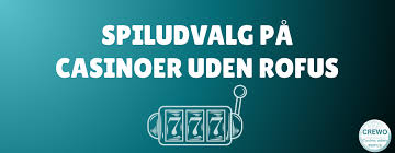 Online Casino Uden Rofus Spil Uden Bekymringer