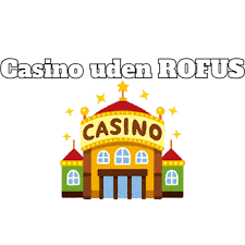 Casino uden om ROFUS Din Guide til Sikker Spiloplevelse Casino uden om ROFUS Din Guide til Sikker Spiloplevelse